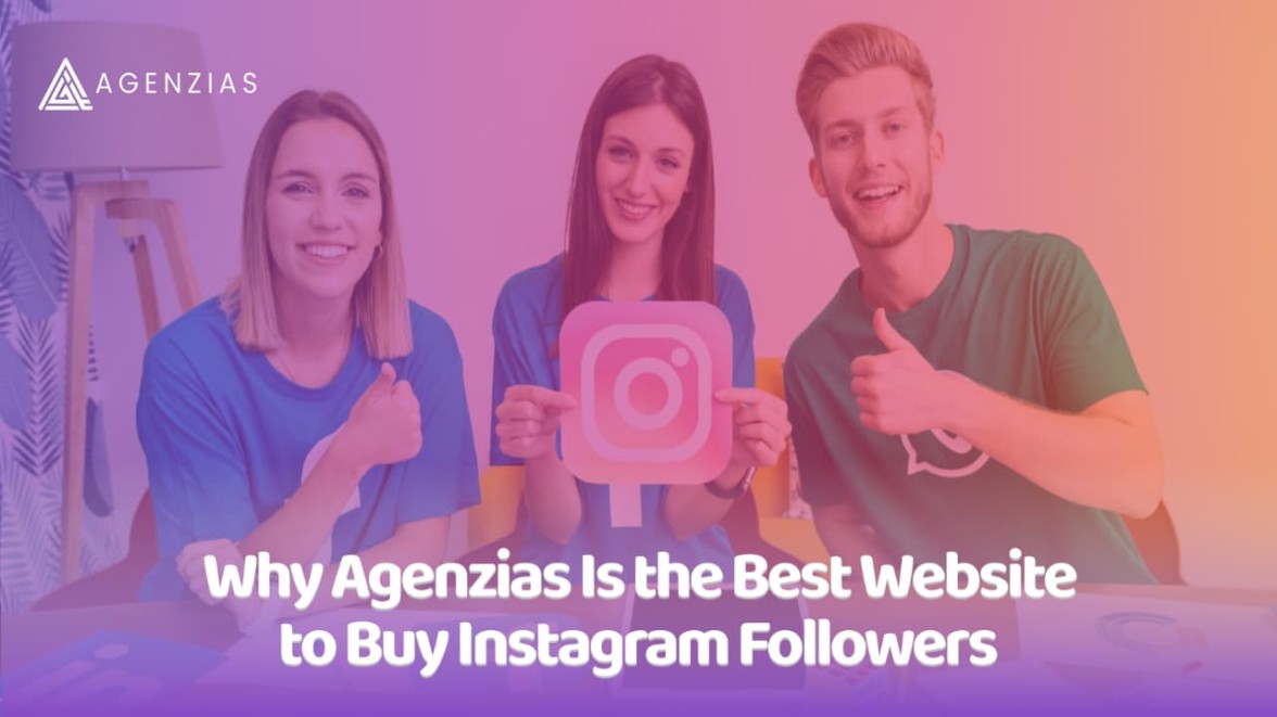 Why Agenzias Is the Best Website to Buy Instagram Followers