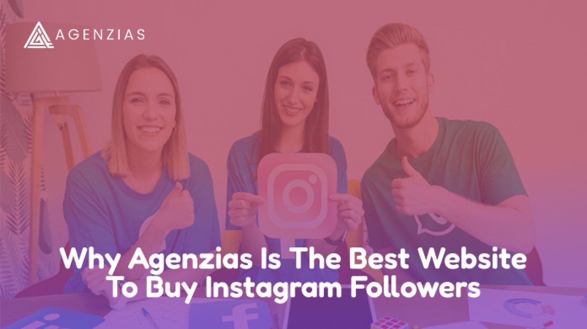 Why Agenzias Is the Best Website to Buy Instagram Followers